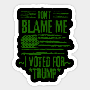 Don't Blame Me I Voted For Trump Sticker